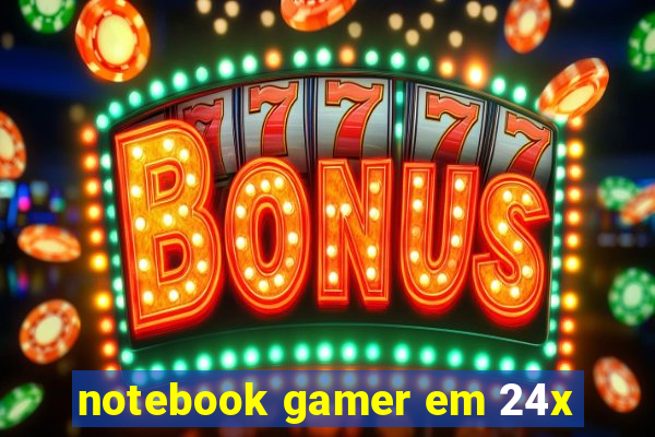 notebook gamer em 24x
